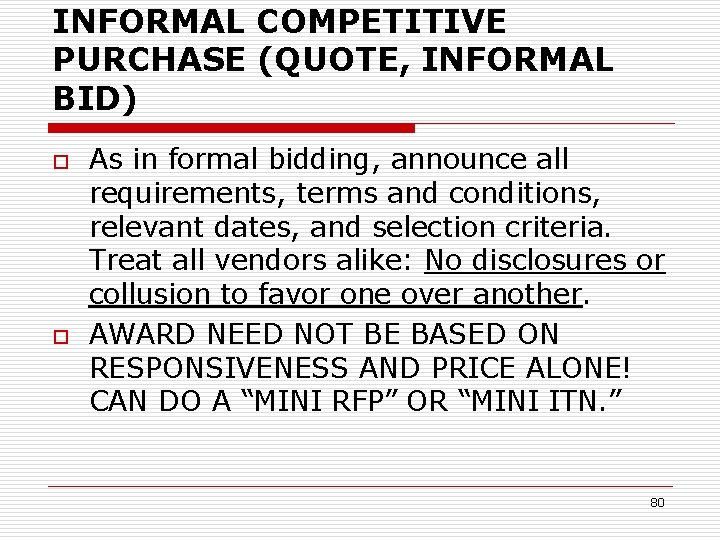 INFORMAL COMPETITIVE PURCHASE (QUOTE, INFORMAL BID) o o As in formal bidding, announce all