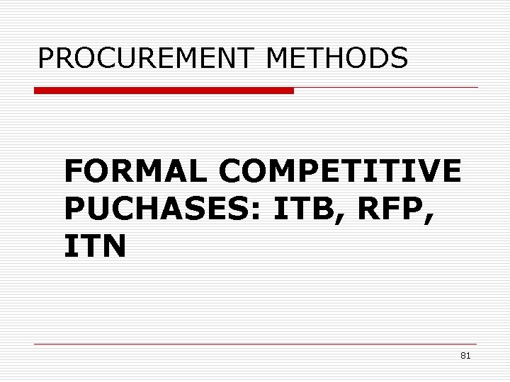 PROCUREMENT METHODS FORMAL COMPETITIVE PUCHASES: ITB, RFP, ITN 81 