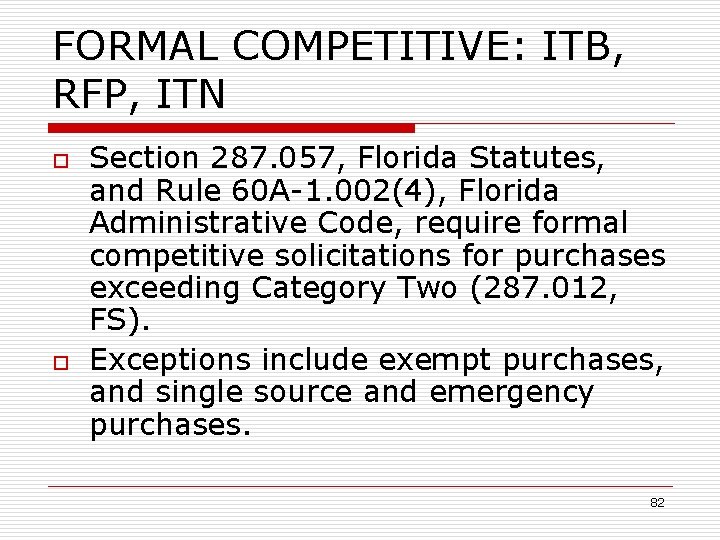 FORMAL COMPETITIVE: ITB, RFP, ITN o o Section 287. 057, Florida Statutes, and Rule