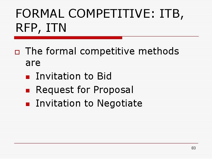 FORMAL COMPETITIVE: ITB, RFP, ITN o The formal competitive methods are n Invitation to