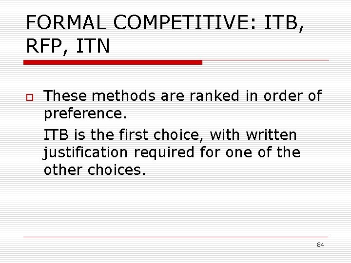 FORMAL COMPETITIVE: ITB, RFP, ITN o These methods are ranked in order of preference.