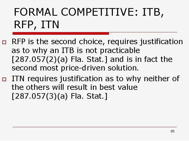 FORMAL COMPETITIVE: ITB, RFP, ITN o o RFP is the second choice, requires justification