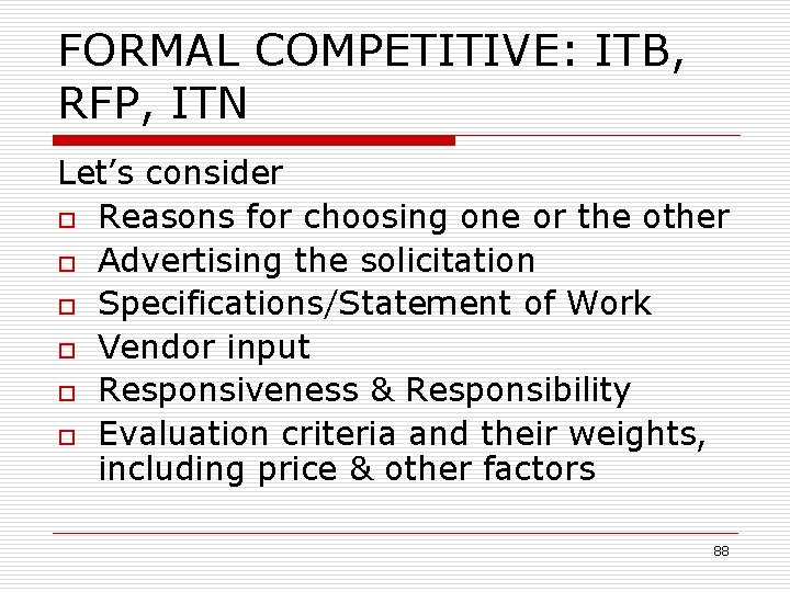 FORMAL COMPETITIVE: ITB, RFP, ITN Let’s consider o Reasons for choosing one or the