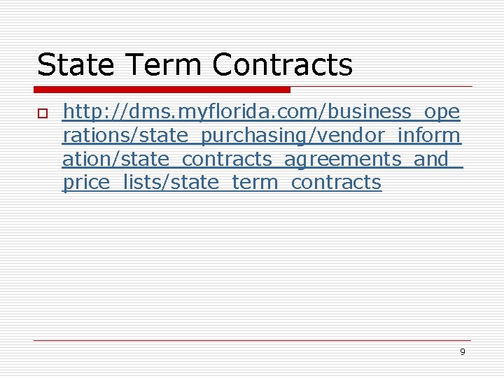 State Term Contracts o http: //dms. myflorida. com/business_ope rations/state_purchasing/vendor_inform ation/state_contracts_agreements_and_ price_lists/state_term_contracts 9 