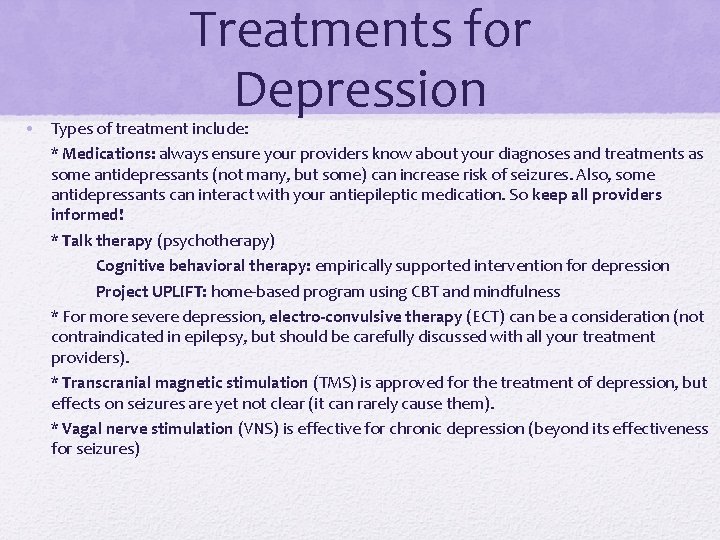Treatments for Depression • Types of treatment include: * Medications: always ensure your providers