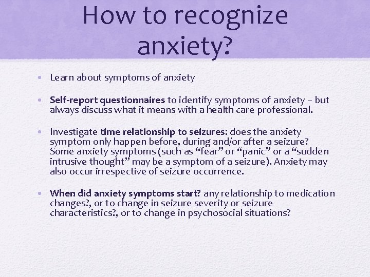 How to recognize anxiety? • Learn about symptoms of anxiety • Self-report questionnaires to