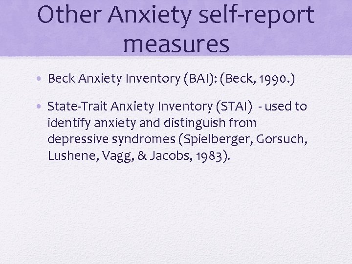 Other Anxiety self-report measures • Beck Anxiety Inventory (BAI): (Beck, 1990. ) • State-Trait