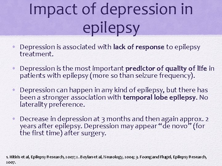 Impact of depression in epilepsy • Depression is associated with lack of response to