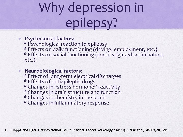 Why depression in epilepsy? • Psychosocial factors: * Psychological reaction to epilepsy * Effects