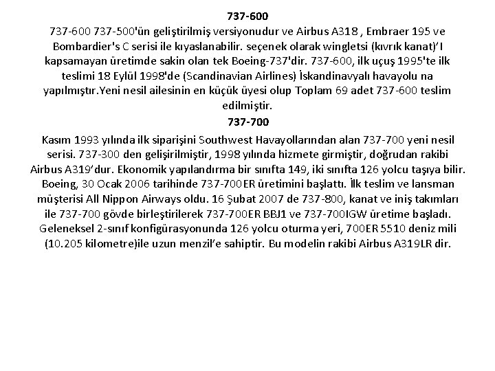 737 -600 737 -500'ün geliştirilmiş versiyonudur ve Airbus A 318 , Embraer 195 ve