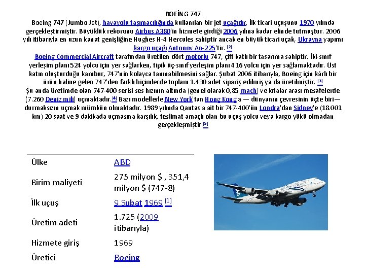 BOEİNG 747 Boeing 747 (Jumbo Jet), havayolu taşımacılığında kullanılan bir jet uçağıdır. İlk ticari