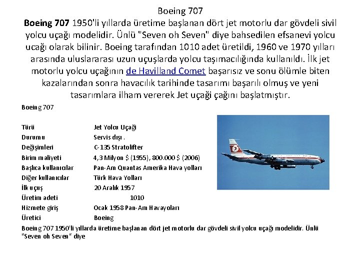 Boeing 707 1950'li yıllarda üretime başlanan dört jet motorlu dar gövdeli sivil yolcu uçağı