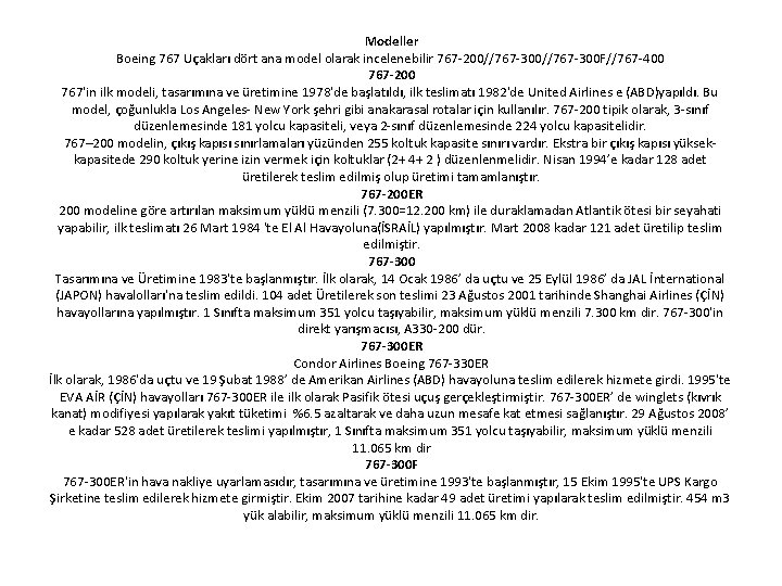 Modeller Boeing 767 Uçakları dört ana model olarak incelenebilir 767 -200//767 -300 F//767 -400