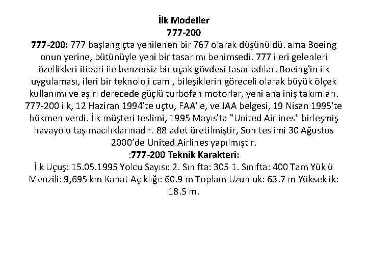 İlk Modeller 777 -200: 777 başlangıçta yenilenen bir 767 olarak düşünüldü. ama Boeing onun