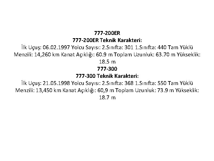 777 -200 ER Teknik Karakteri: İlk Uçuş: 06. 02. 1997 Yolcu Sayısı: 2. Sınıfta: