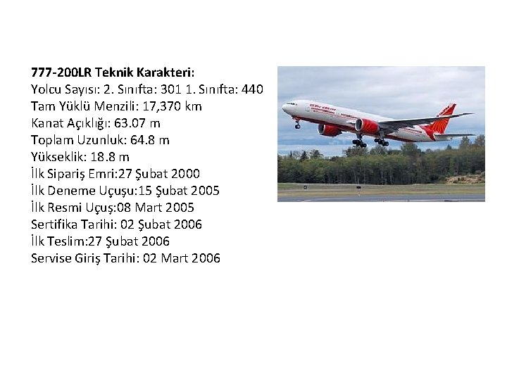 777 -200 LR Teknik Karakteri: Yolcu Sayısı: 2. Sınıfta: 301 1. Sınıfta: 440 Tam