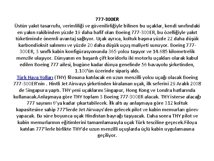 777 -300 ER Üstün yakıt tasarrufu, verimliliği ve güvenilirliğiyle bilinen bu uçaklar, kendi sınıfındaki