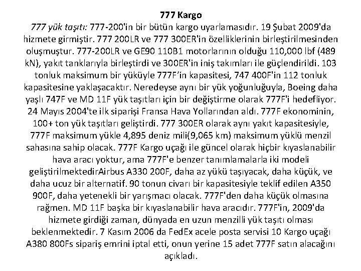 777 Kargo 777 yük taşıtı: 777 -200'in bir bütün kargo uyarlamasıdır. 19 Şubat 2009'da