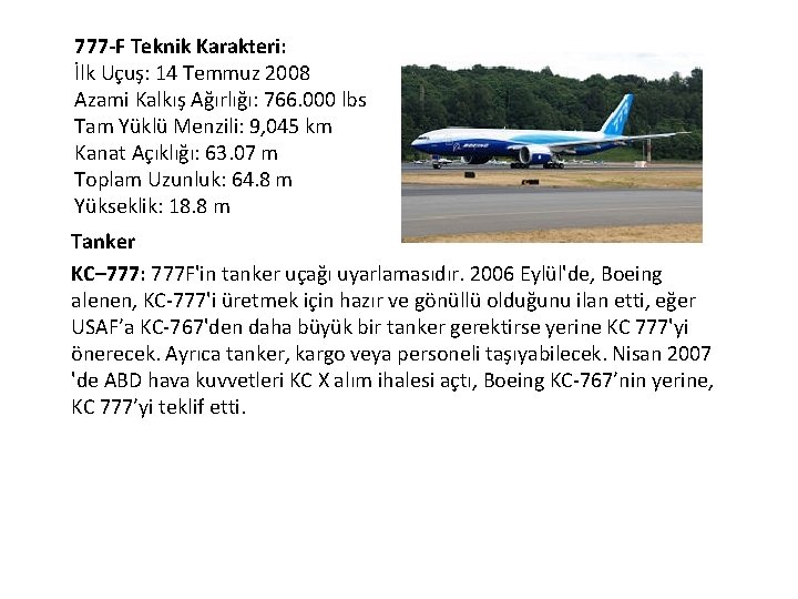 777 -F Teknik Karakteri: İlk Uçuş: 14 Temmuz 2008 Azami Kalkış Ağırlığı: 766. 000