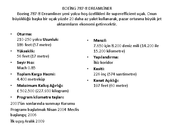 BOEİNG 787 -8 DREAMLİNER Boeing 787 -8 Dreamliner yeni yolcu-hoş özellikleri ile superefficient uçak.