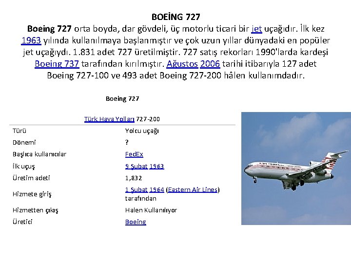 BOEİNG 727 Boeing 727 orta boyda, dar gövdeli, üç motorlu ticari bir jet uçağıdır.