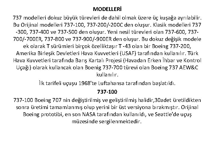 MODELLERİ 737 modelleri dokuz büyük türevleri de dahil olmak üzere üç kuşağa ayrılabilir. Bu
