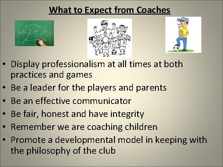 What to Expect from Coaches • Display professionalism at all times at both practices