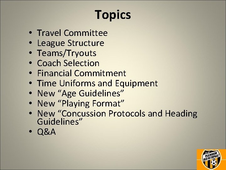 Topics Travel Committee League Structure Teams/Tryouts Coach Selection Financial Commitment Time Uniforms and Equipment