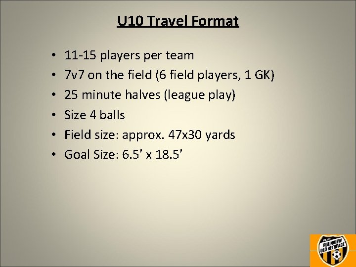 U 10 Travel Format • • • 11 -15 players per team 7 v