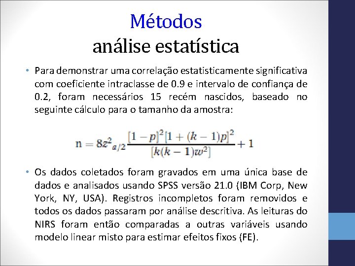 Métodos análise estatística • Para demonstrar uma correlação estatisticamente significativa com coeficiente intraclasse de