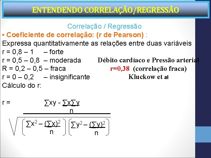 ENTENDENDO CORRELAÇÃO/REGRESSÃO Correlação / Regressão • Coeficiente de correlação: (r de Pearson) : Expressa