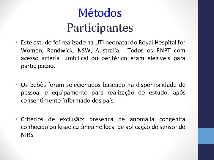 Métodos Participantes • Este estudo foi realizado na UTI neonatal do Royal Hospital for