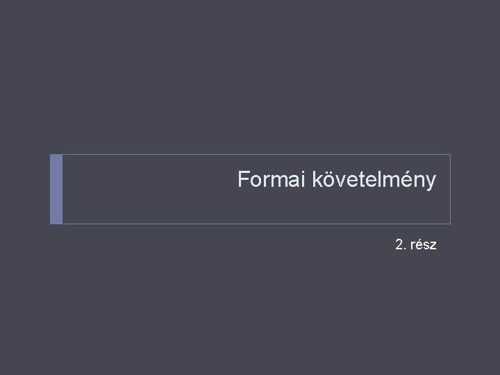 Formai követelmény 2. rész 