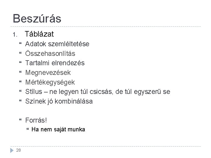 Beszúrás Táblázat 1. Adatok szemléltetése Összehasonlítás Tartalmi elrendezés Megnevezések Mértékegységek Stílus – ne legyen