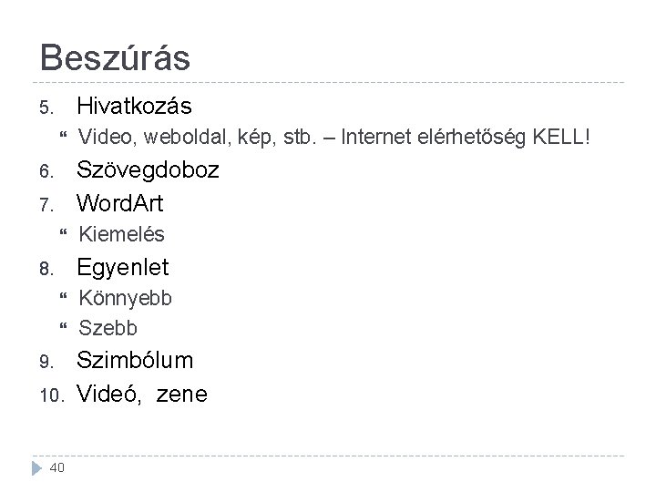 Beszúrás Hivatkozás 5. Video, weboldal, kép, stb. – Internet elérhetőség KELL! Szövegdoboz Word. Art