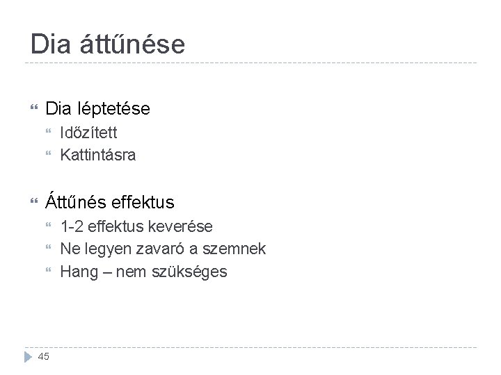 Dia áttűnése Dia léptetése Időzített Kattintásra Áttűnés effektus 45 1 -2 effektus keverése Ne