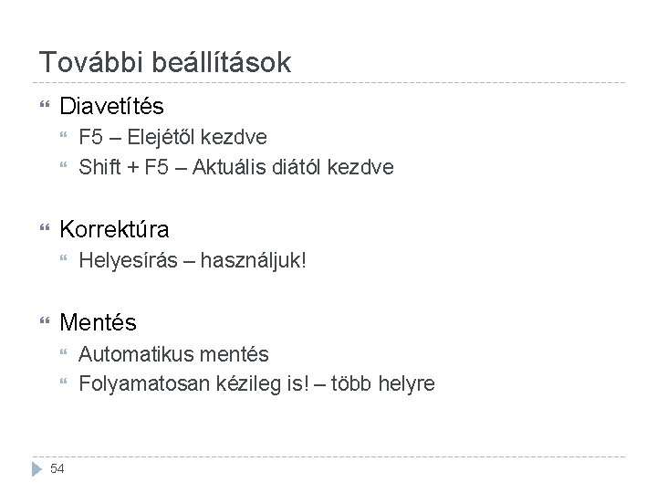 További beállítások Diavetítés Korrektúra F 5 – Elejétől kezdve Shift + F 5 –