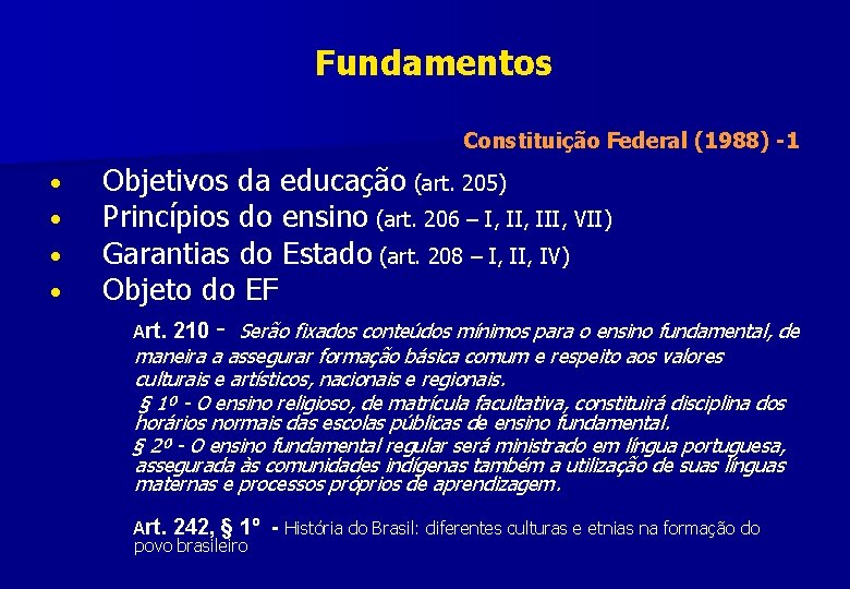 Fundamentos Constituição Federal (1988) -1 • • Objetivos da educação (art. 205) Princípios do