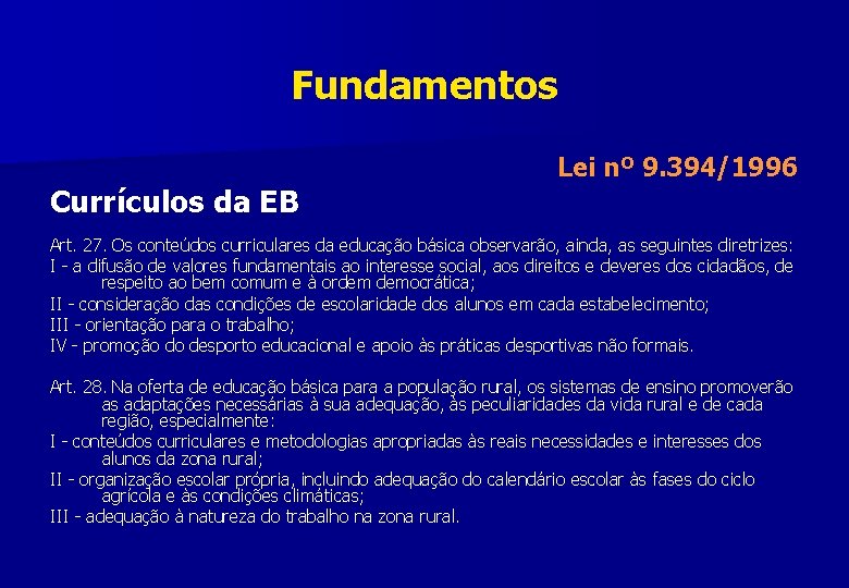Fundamentos Currículos da EB Lei nº 9. 394/1996 Art. 27. Os conteúdos curriculares da