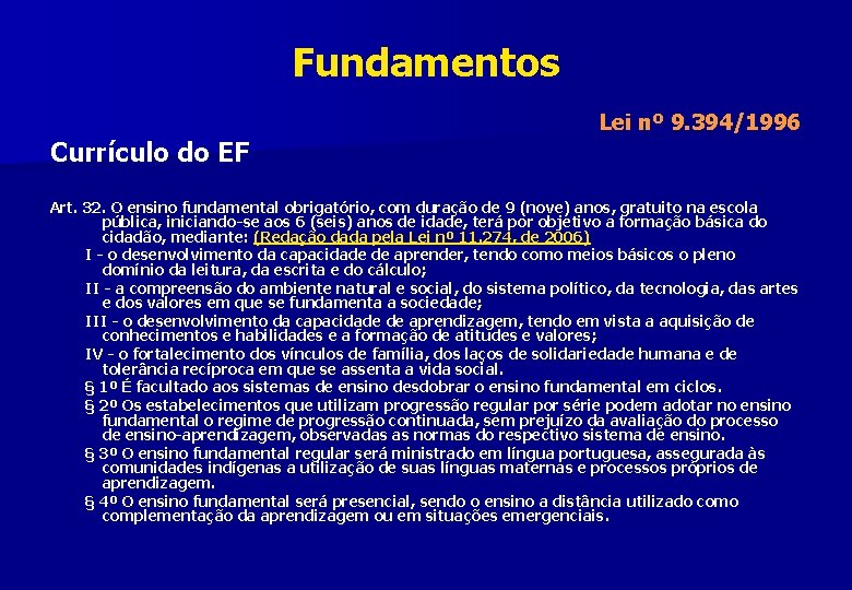 Fundamentos Lei nº 9. 394/1996 Currículo do EF Art. 32. O ensino fundamental obrigatório,