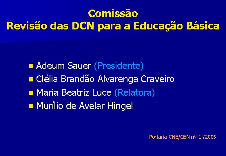 Comissão Revisão das DCN para a Educação Básica n Adeum Sauer (Presidente) Adeum Sauer