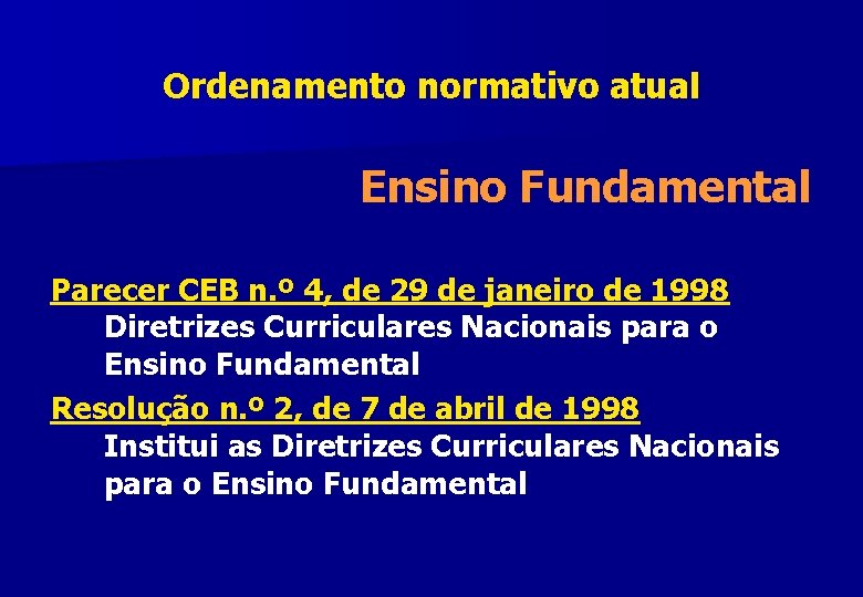 Ordenamento normativo atual Ensino Fundamental Parecer CEB n. º 4, de 29 de janeiro