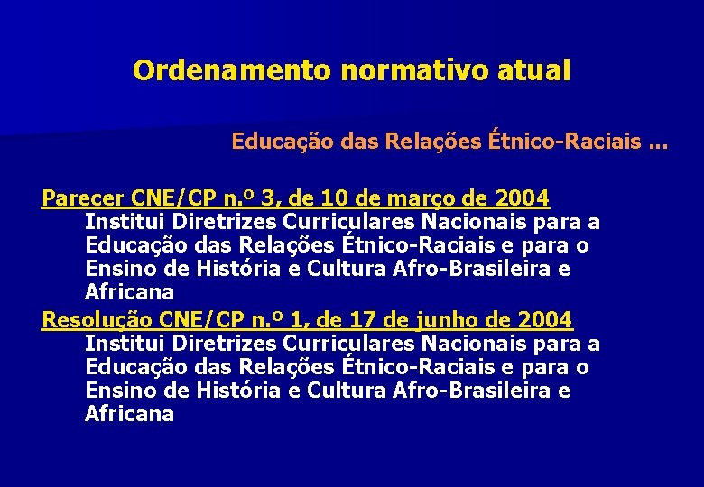 Ordenamento normativo atual Educação das Relações Étnico-Raciais. . . Parecer CNE/CP n. º 3,