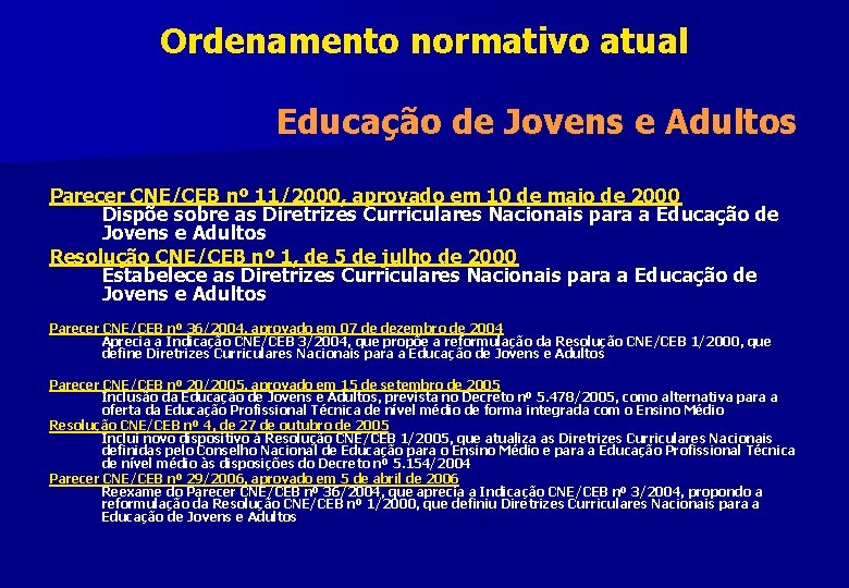 Ordenamento normativo atual Educação de Jovens e Adultos Parecer CNE/CEB nº 11/2000, aprovado em