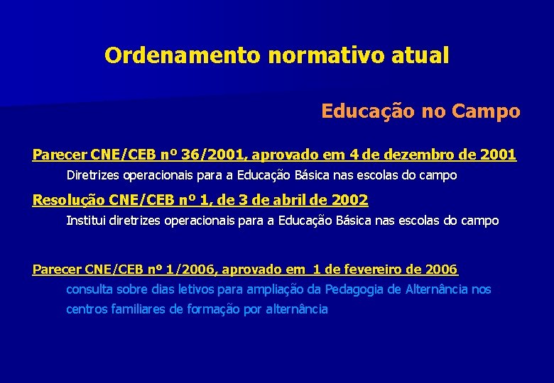 Ordenamento normativo atual Educação no Campo Parecer CNE/CEB nº 36/2001, aprovado em 4 de