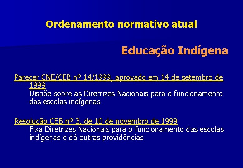 Ordenamento normativo atual Educação Indígena Parecer CNE/CEB nº 14/1999, aprovado em 14 de setembro
