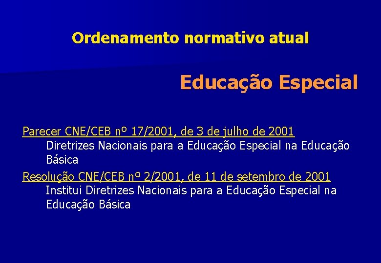 Ordenamento normativo atual Educação Especial Parecer CNE/CEB nº 17/2001, de 3 de julho de