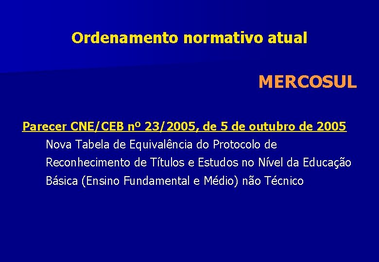 Ordenamento normativo atual MERCOSUL Parecer CNE/CEB nº 23/2005, de 5 de outubro de 2005