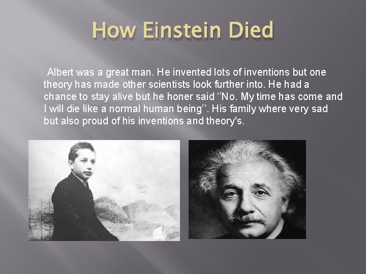 How Einstein Died Albert was a great man. He invented lots of inventions but