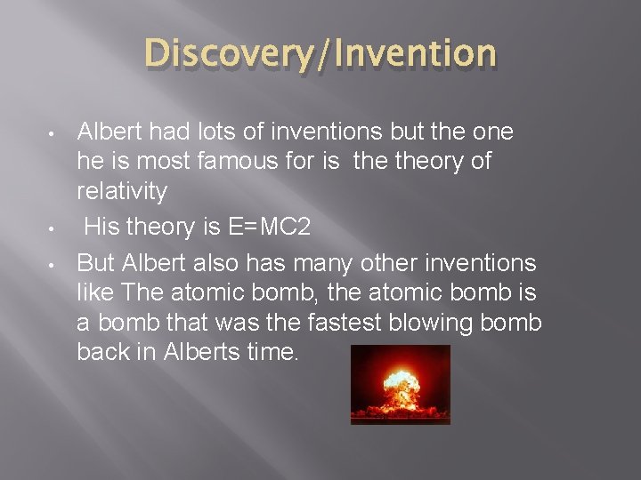 Discovery/Invention • • • Albert had lots of inventions but the one he is